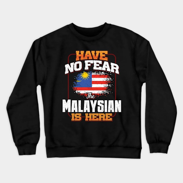 Malaysian Flag  Have No Fear The Malaysian Is Here - Gift for Malaysian From Malaysia Crewneck Sweatshirt by Country Flags